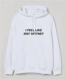 I feel like 2007 Britney - Hooded Sweatshirt