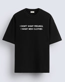 I don't want feelings - Oversized T-shirt