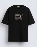 I don't even have a pla - Oversized T-shirt