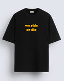 We ride or die - Oversized T-shirt