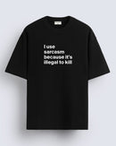 I use sarcasm   - Oversized T-shirt