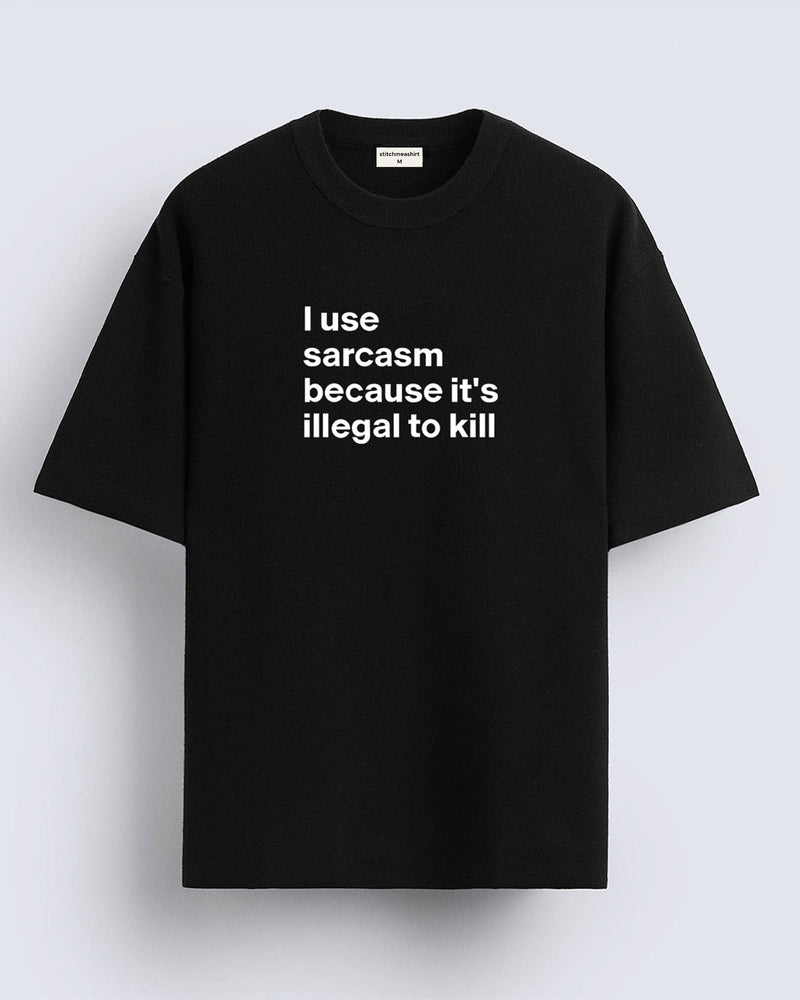 I use sarcasm   - Oversized T-shirt