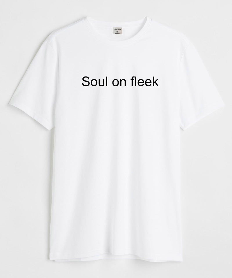 Soul on fleek - Round Neck T-shirt