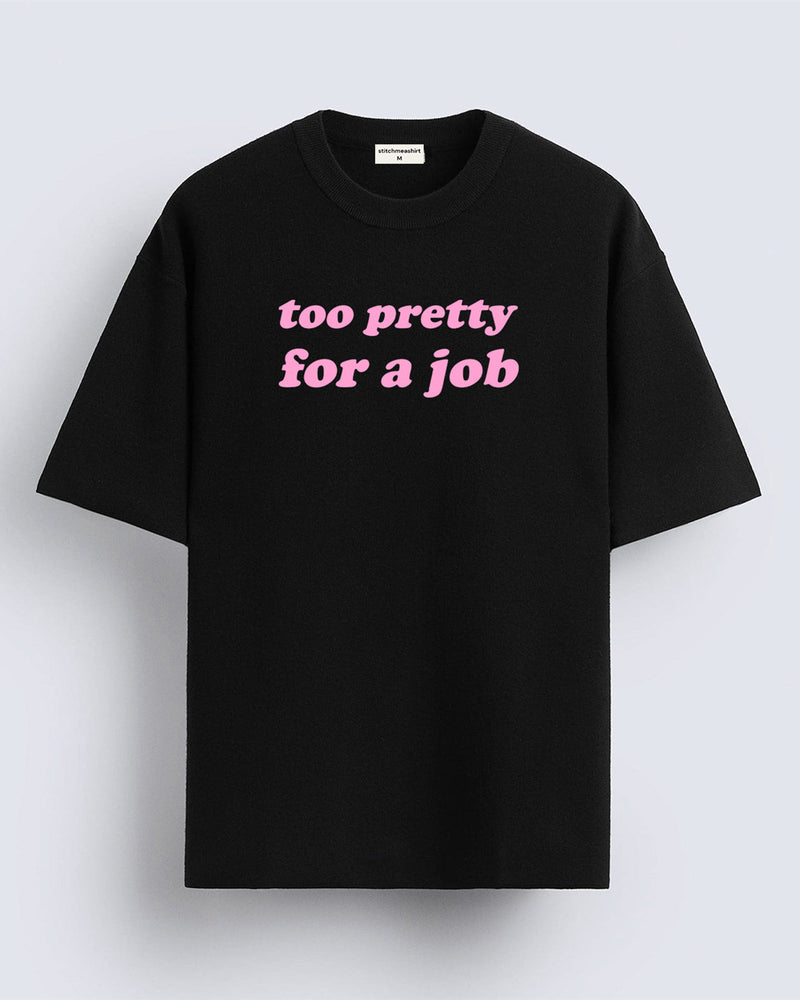 Too pretty for a job - Oversized T-shirt