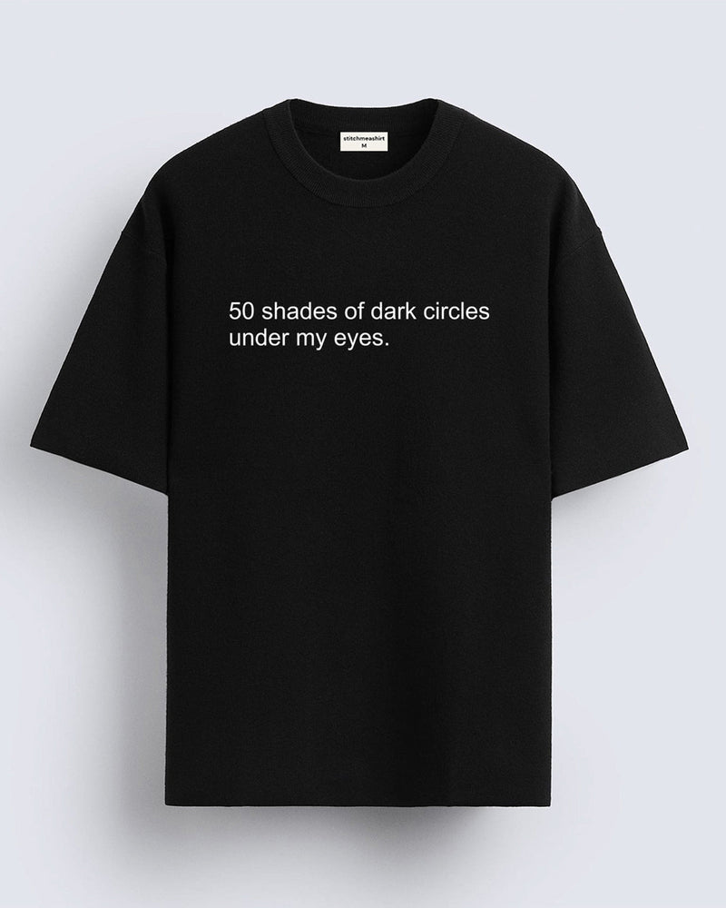 50 shades of dark circles - Oversized T-shirt