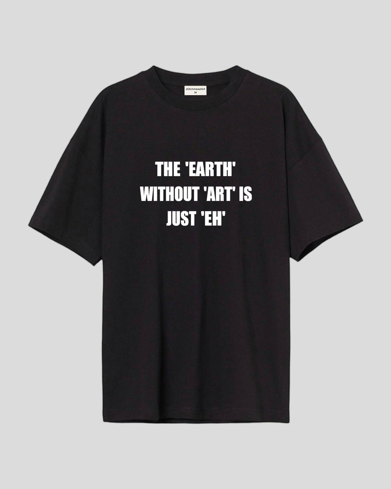 The earth without art - Oversized T-shirt