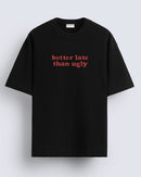 Better late - Oversized T-shirt