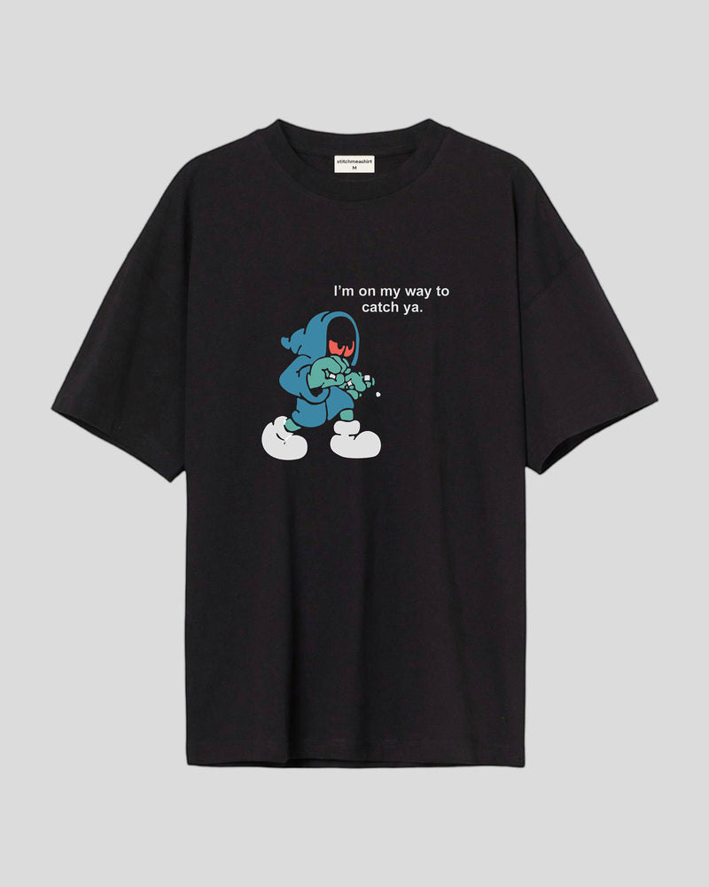 I'm on my way to catch ya - Oversized T-shirt