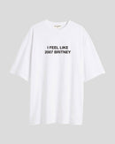 I feel like 2007 Britney - Oversized T-shirt