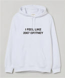 I feel like 2007 Britney - Hooded Sweatshirt