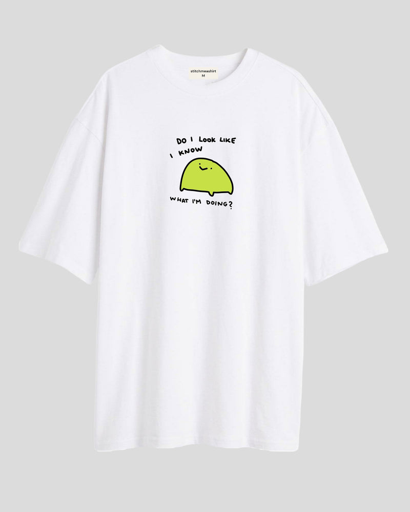 Do I look like I know - Oversized T-shirt