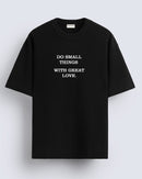 Do small things - Oversized T-shirt