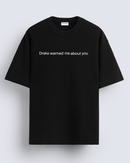 Drake warned me about you - Oversized T-shirt