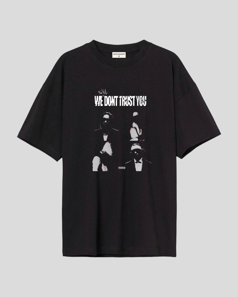 We still don't trust you - Oversized T-shirt