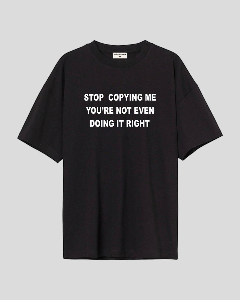 Stop Copying Me - Oversized T-shirt