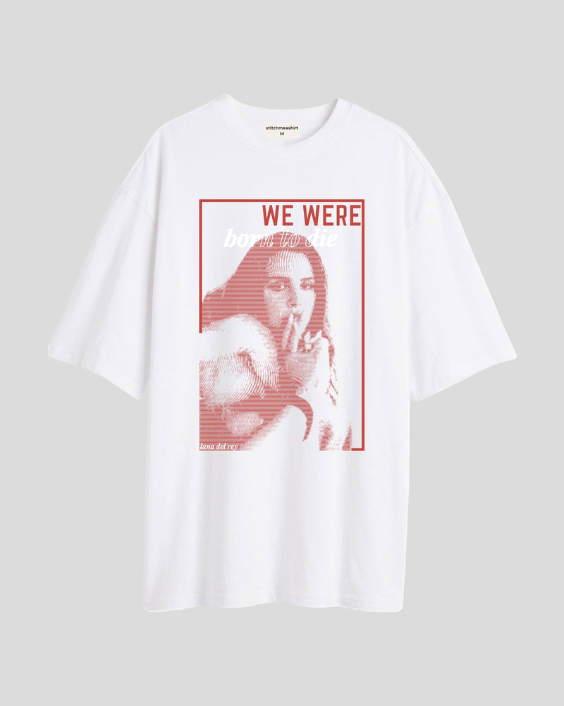 We were born to die - Oversized T-shirt