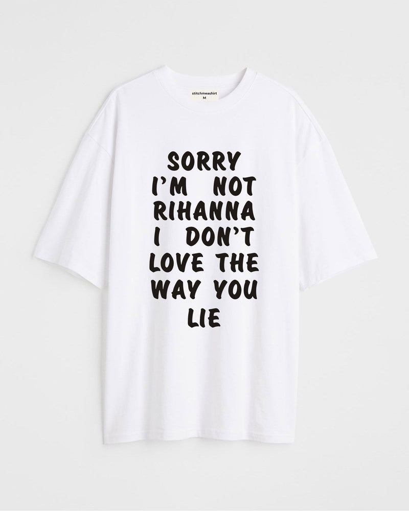 Sorry I'm not Rihanna - Oversized T-shirt