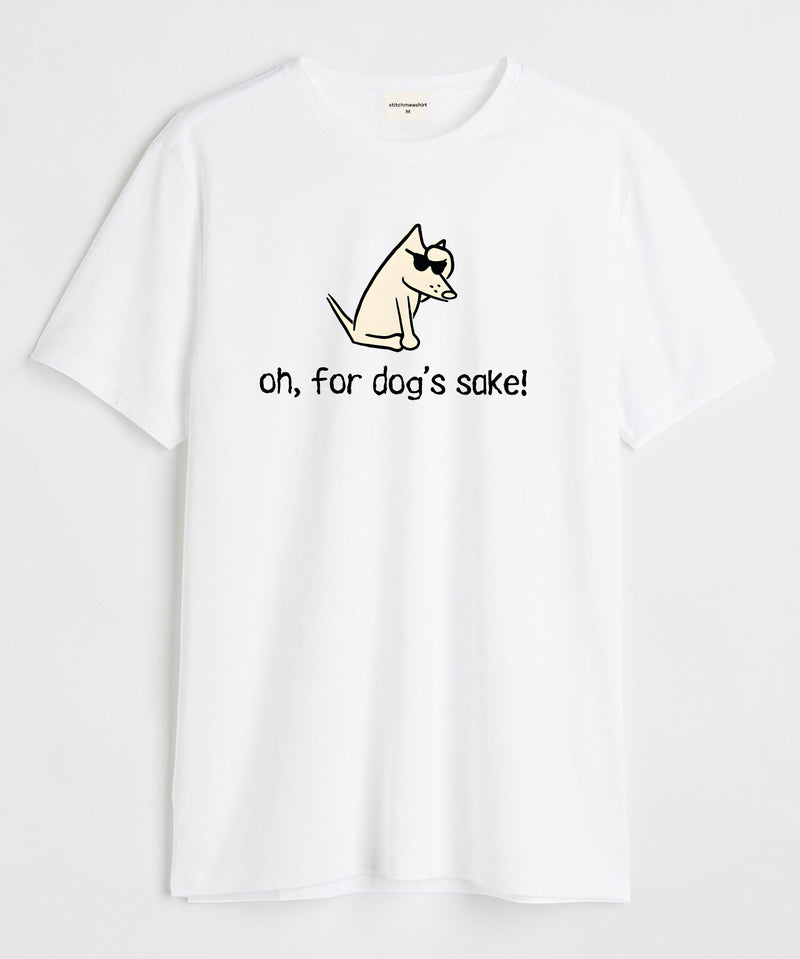 Oh, for dog's sake - Round Neck T-shirt