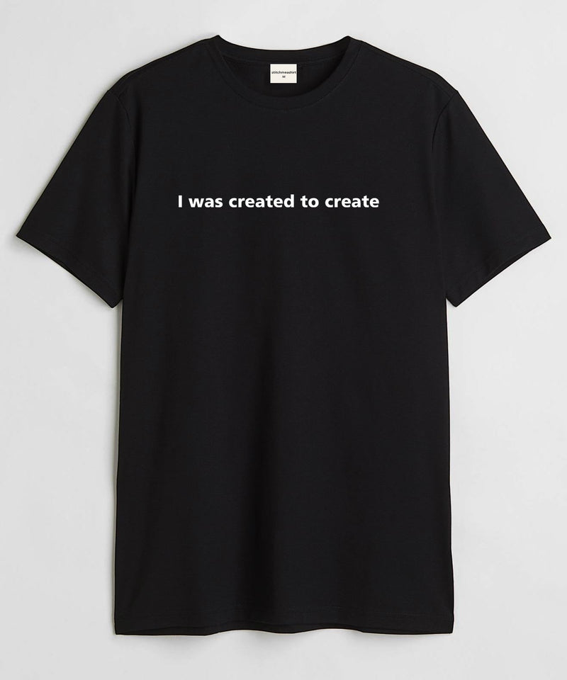 I was created to create - Round Neck T-shirt