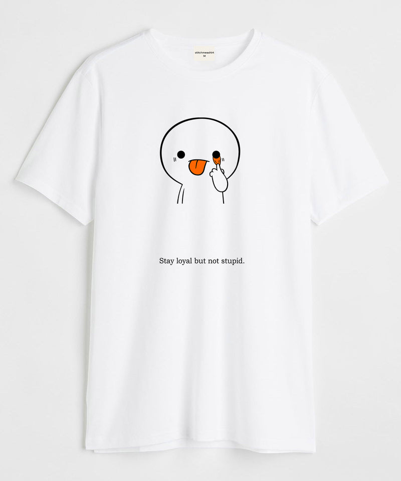 Stay loyal but not stupid - Round Neck T-shirt