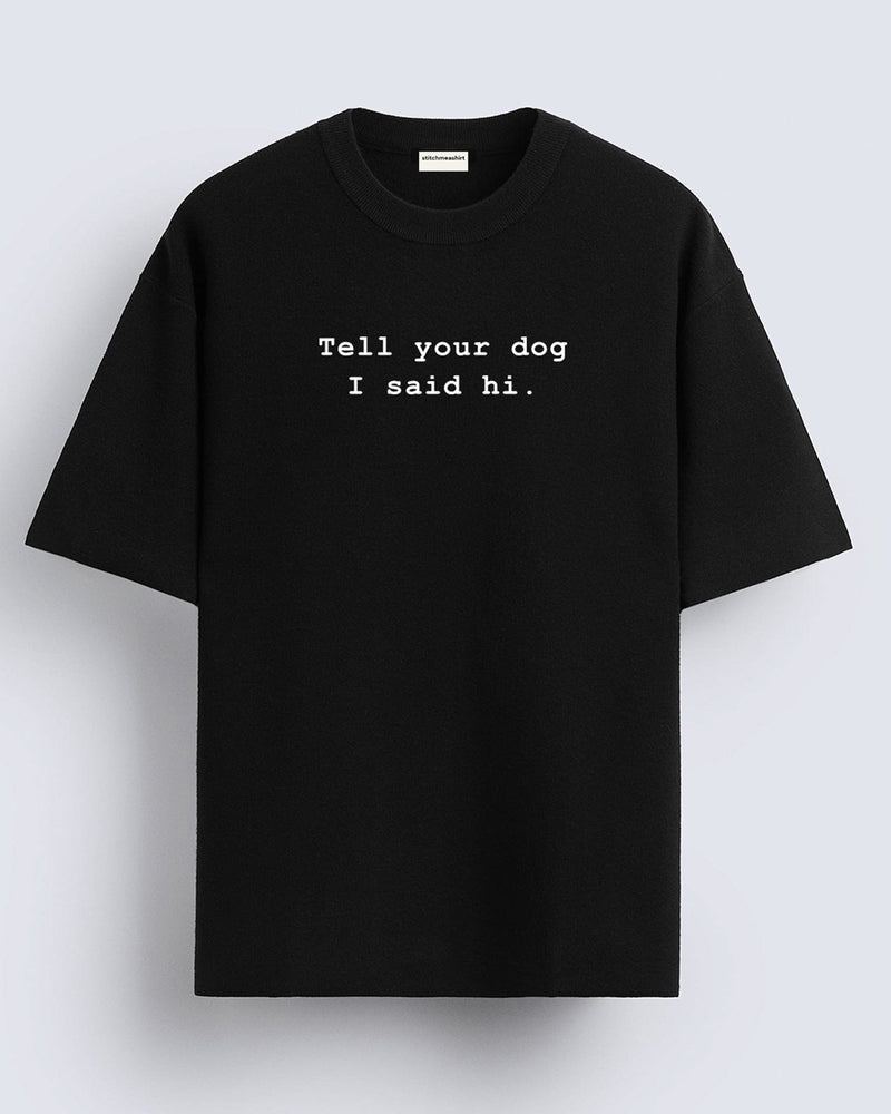 Tell your dog - Oversized T-shirt