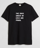 The bags under my eyes - Round Neck T-shirt