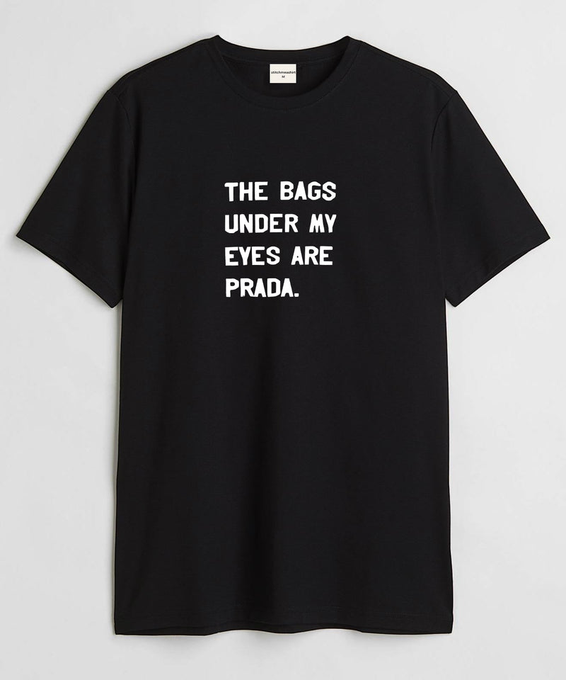 The bags under my eyes - Round Neck T-shirt