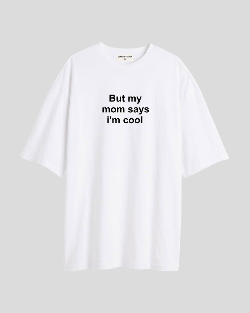 But my mom says - Oversized T-shirt