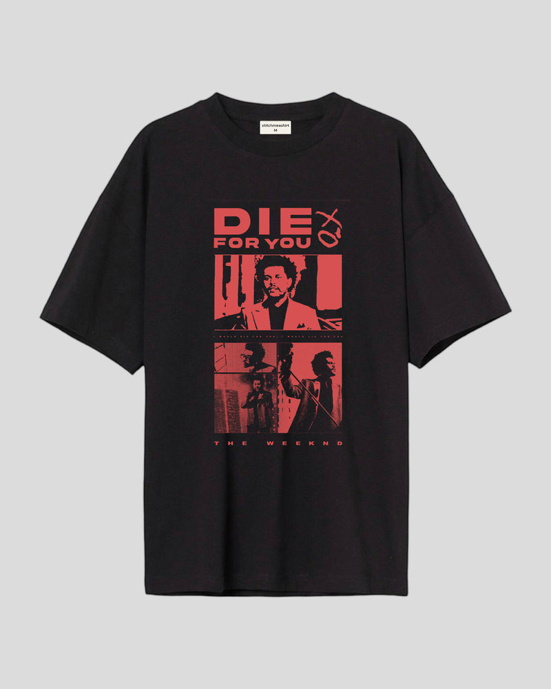 Die for you the weeknd - Oversized T-shirt