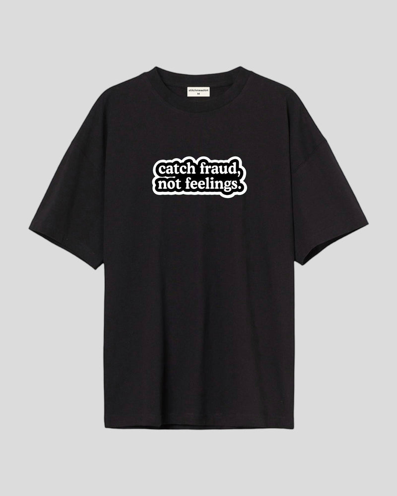 Catch fraud not feelings - Oversized T-shirt