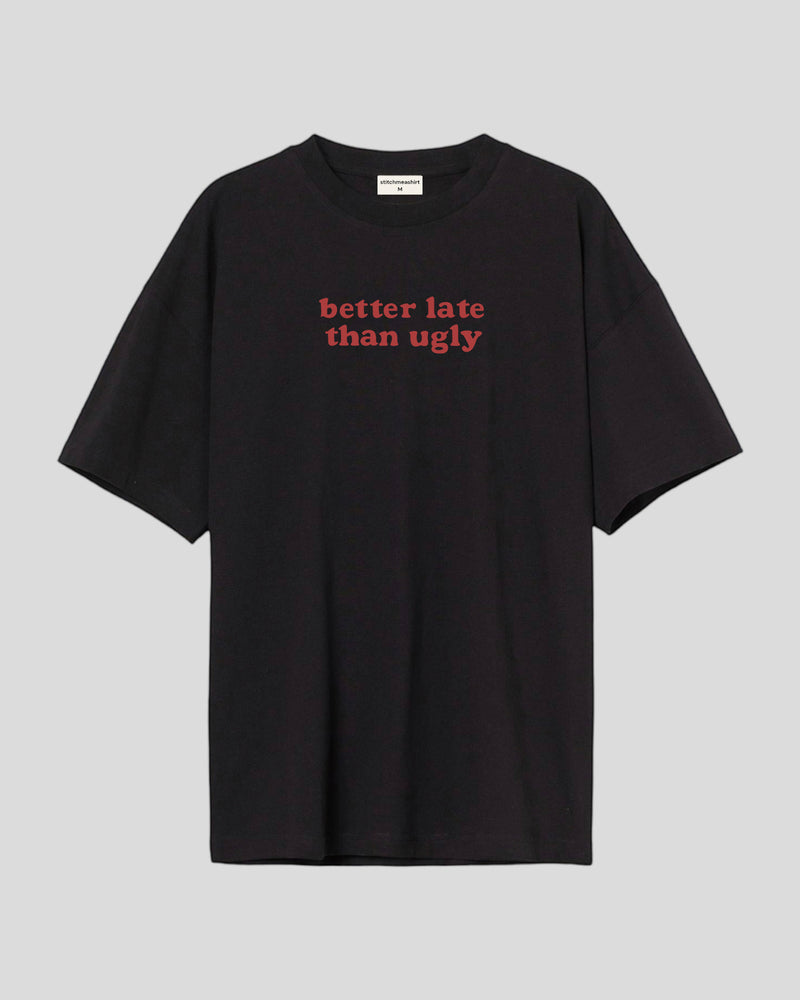 Better late - Oversized T-shirt