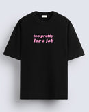 Too pretty for a job - Oversized T-shirt