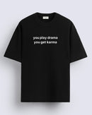 You play drama  - Oversized T-shirt